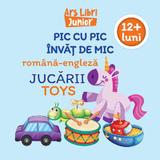 Pic cu pic invat de mic: Jucarii. Editie bilingva, editura Ars Libri