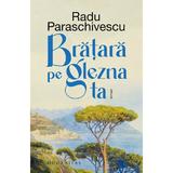 Bratara pe glezna ta - Radu Paraschivescu, editura Humanitas