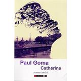 Catherine - Paul Goma, editura Eikon