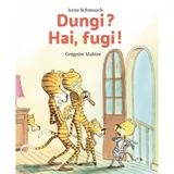 Dungi? Hai, fugi! - Anne Schmauch, editura Cartego