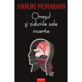 Orasul si zidurile sale incerte - Haruki Murakami, editura Polirom