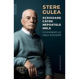 Scrisoare catre nepoatele mele. Insemnarile unui regizor - Stere Gulea, editura Humanitas