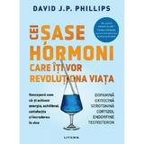 Cei sase hormoni care iti vor revolutiona viata - David J.P. Phillips, editura Litera