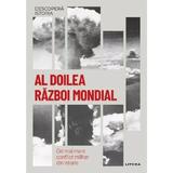 Descopera istoria. Al Doilea Razboi Mondial. Cel mai mare conflict militar din istorie - Jose Luis Neila, Misael Arturo Lopez Zapico, editura Litera