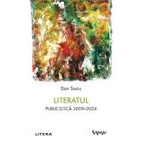 Literatul. Publicistica 2009-2024 - Dan Sociu, editura Litera