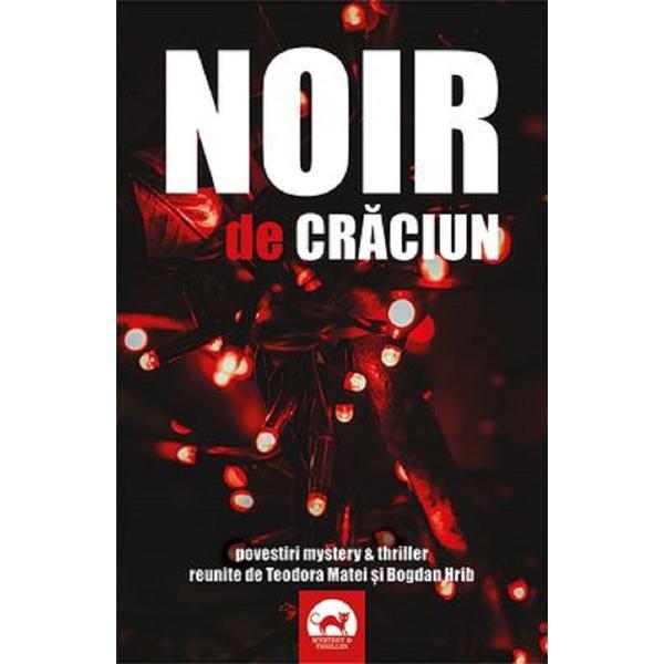 Noir de Craciun. Povestiri mystery si thriller reunite de Teodora Matei si Bogdan Hrib, editura Tritonic