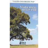 Viata mea, asa cum a fost - Valer Gheorghe Pop, editura Limes