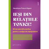 Iesi din relatiile toxice! - Geraldyne Prevot-Gigant, editura Philobia