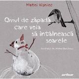 Omul de zapada care voia sa intalneasca soarele - Matei Visniec, editura Grupul Editorial Art