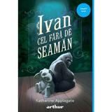 Ivan cel Fara de Seaman - Katherine Applegate, editura Grupul Editorial Art