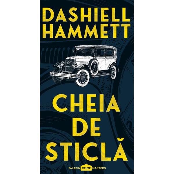 Cheia de sticla - Dashiell Hammett, editura Paladin