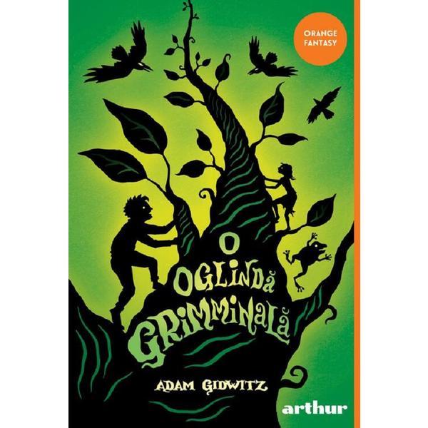 O oglinda grimminala - Adam Gidwitz, editura Grupul Editorial Art