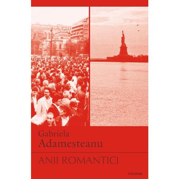 Anii romantici - Gabriela Adamesteanu, editura Polirom