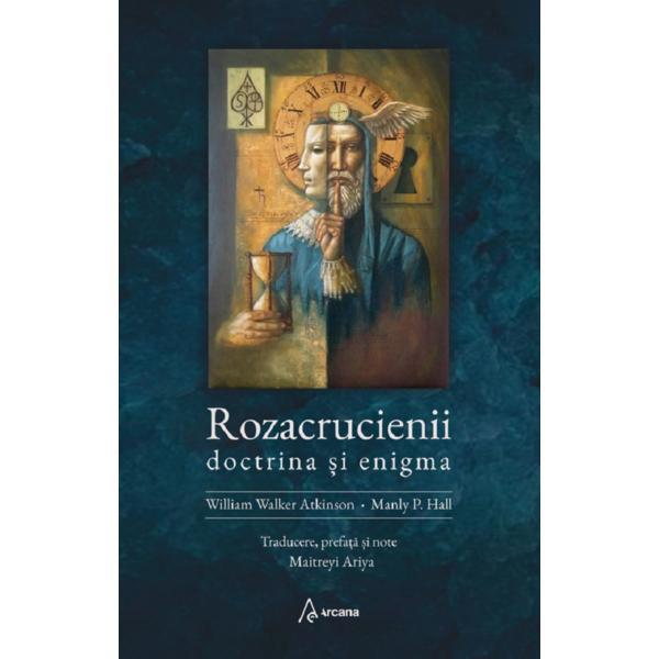 Rozacrucienii. Doctrina si enigma - William Walker Atkinson, Manly P. Hall, editura Arcana