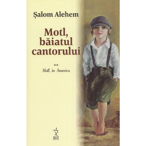 Motl, baiatul cantorului Vol.2: Motl, in America - Salom Alehem, editura Nepsis