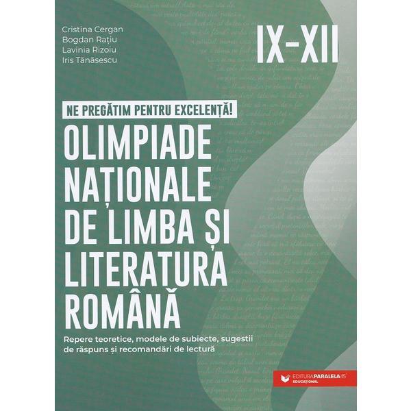 Olimpiade nationale de limba si literatura romana - Clasele 9-12 - Cristina Cergan, Bogdan Ratiu, Lavinia Rizoiu, Iris Tanasescu, editura Paralela 45