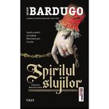 Spiritul slujitor - Leigh Bardugo, editura Trei