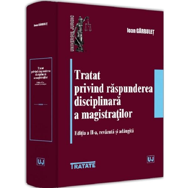 Tratat privind raspunderea disciplinara a magistratilor Ed.2 - Ioan Garbulet, editura Universul Juridic