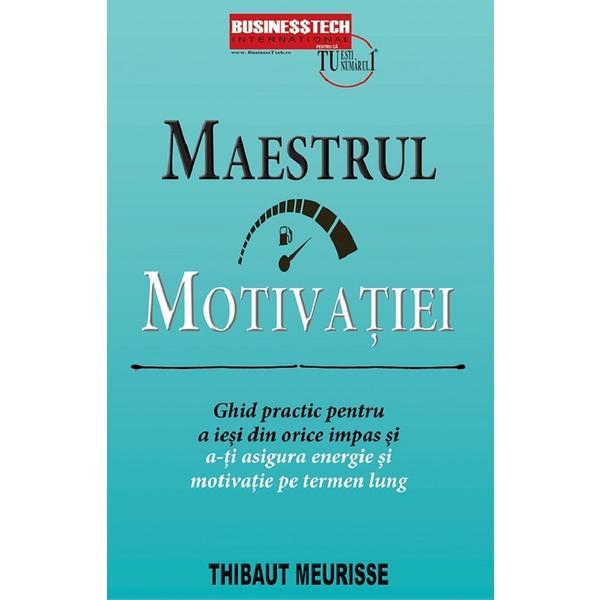 Maestrul motivatiei - Thibaut Meurisse, editura Business Tech