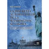 La discretia autoritatilor de la Washington si Londra - Ion Giurca, editura Militara