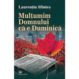 Multumim Domnului ca e Duminica - Laurentiu Sfintes, editura Militara