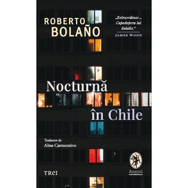 Nocturna in Chile - Roberto Bolano, editura Trei