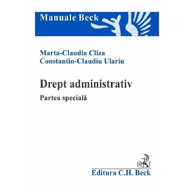 Drept administrativ. Partea speciala - Marta-Claudia Cliza, Constantin Claudiu Ulariu, editura C.h. Beck