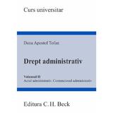 Drept administrativ Vol.2. Actul administrativ. Contenciosul administrativ - Dana Apostol Tofan, editura C.h. Beck