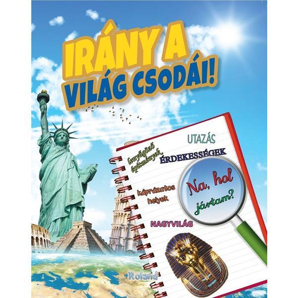 Irany a vilag csodai. Sa exploram minunile lumii, editura Roland