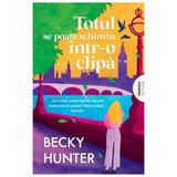 Totul se poate schimba intr-o clipa - Becky Hunter, editura Nemira