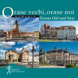 Romania. Orase vechi, orase noi. Towns Old and New. Calator prin tara mea, editura Ad Libri