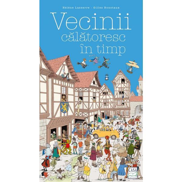 Vecinii calatoresc in timp - Helene Lasserre, editura Casa