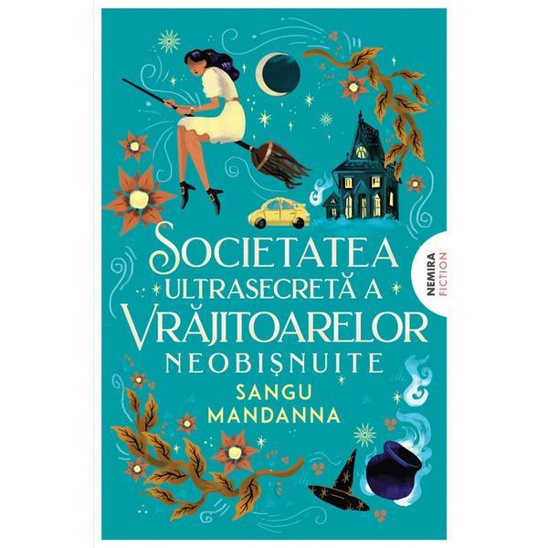 Societatea Ultrasecreta a Vrajitoarelor Neobisnuite - Sangu Mandanna, editura Nemira