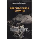 Impresii din timpul ocupatiei 1916-1917 - Gheorghe Radulescu, editura Paul Editions