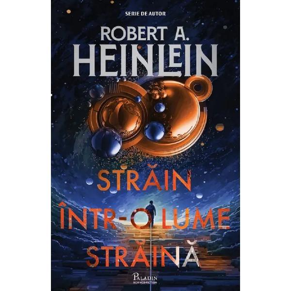 Strain intr-o lume straina - Robert A. Heinlein, editura Paladin