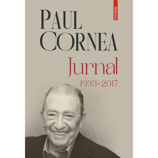 Jurnal (1933-2017) - Paul Cornea, editura Polirom