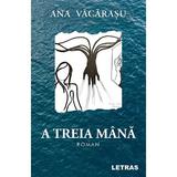 A treia mana - Ana Vacarasu, editura Letras