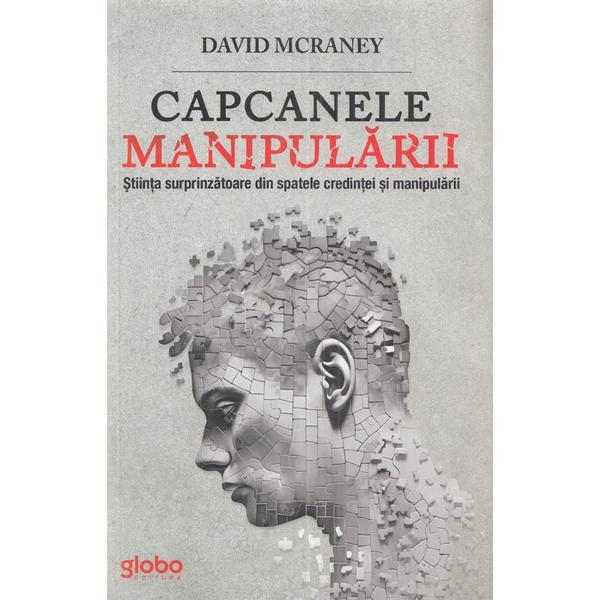 Capcanele manipularii - David McRaney, editura Globo