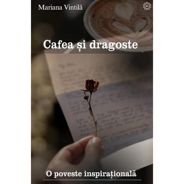 Cafea si dragoste. O poveste inspirationala - Mariana Vintila, editura Mariana Vintila