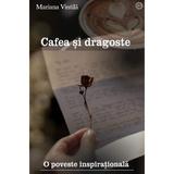 Cafea si dragoste. O poveste inspirationala - Mariana Vintila, editura Mariana Vintila