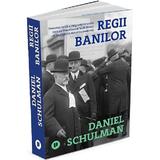 Regii banilor - Daniel Schulman, editura Publica