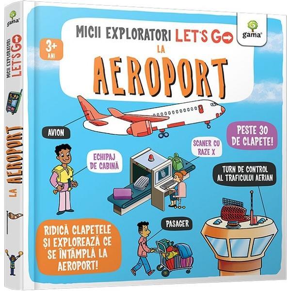 Let's go! La aeroport. Micii exploratori, editura Gama