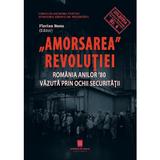 Amorsarea Revolutiei. Romania anilor '80 vazuta prin ochii Securitatii - Florian Banu, editura Cetatea De Scaun