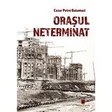 Orasul neterminat - Cezar Petre Buiumaci