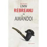 Amandoi - Liviu Rebreanu, Editura Liviu Rebreanu