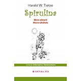 Spirulina. Micro-aliment, Macro-Sanatate - Harald W. Tietze, Editura Mix