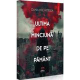 Ultima minciuna de pe pamant - Dana Nichitelea, editura Petale Scrise