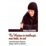 Cu Hristos te intalnesti, mai intai, in iad Ed.2 - Maica Siluana, editura Lumea Credintei