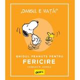 Ghidul Peanuts pentru fericire - Charles M. Schulz, editura Grupul Editorial Art