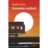 Generatia canibala - Vasile Ernu, editura Polirom